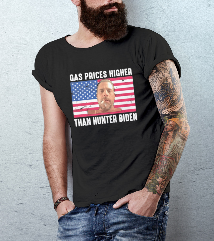 Gas Prices Higher Than Hunter Biden USA Flag T-Shirt