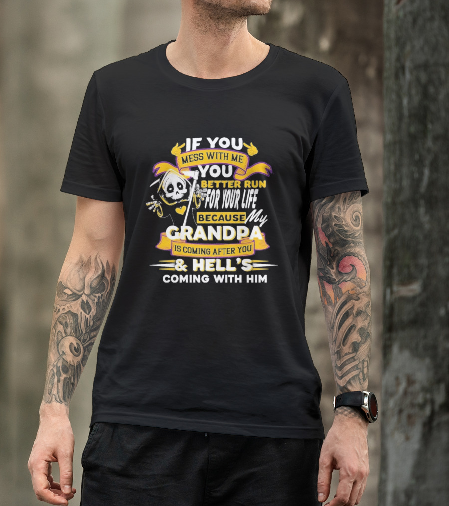 If You Mess With Me You Better Run For Your Life Because My Grandpa Is Coming After You And Hell's Coming With Him Youth T-Shirt