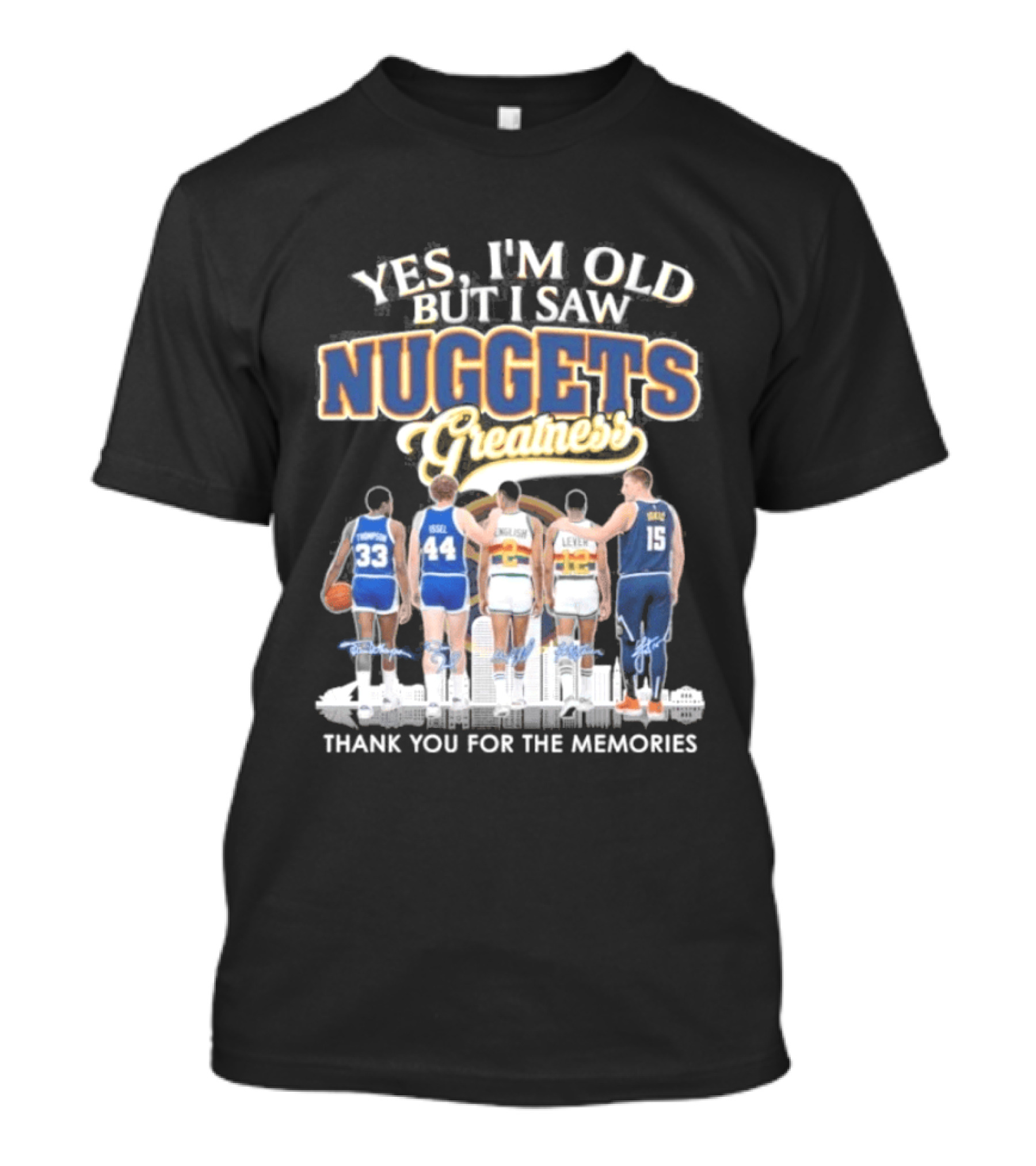 Yes I'm Old But I Saw Nuggets Greatness Thank You For The Memories T-Shirt