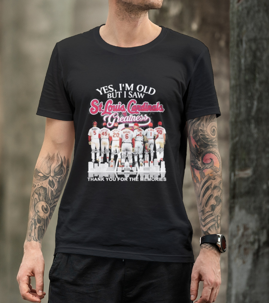 Yes I'm Old But I Saw St Louis Cardinals Legends Thank You For The Memories T-Shirt