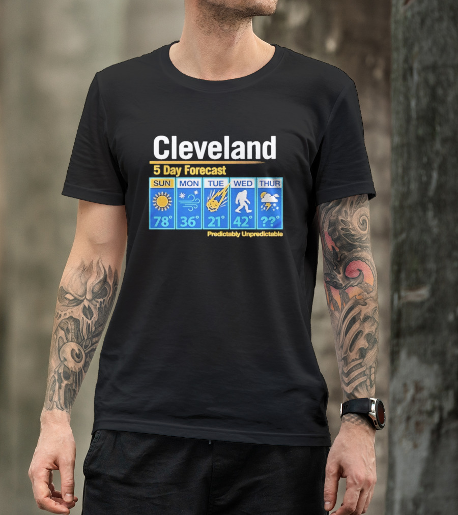 Cleveland 5 Day Weather Forecast Predictably Unpredictable Sun Snow Meteor Bigfoot Storm T-Shirt