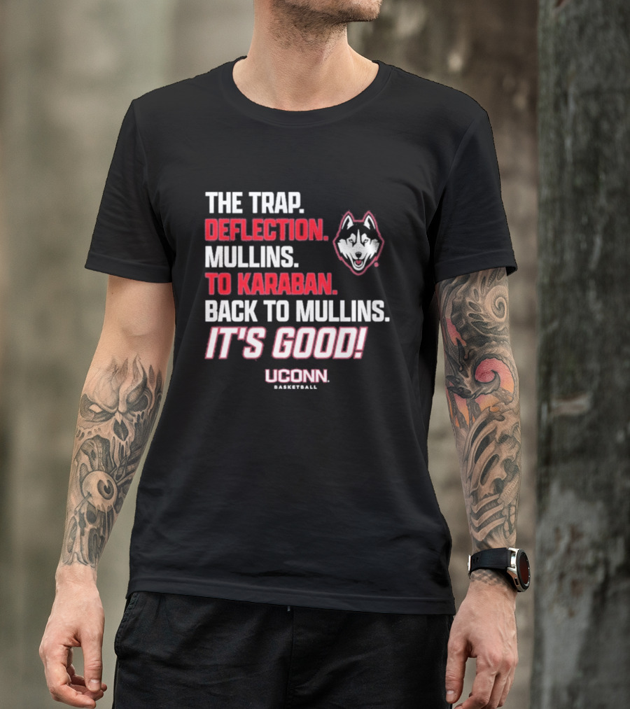 The Trap Deflection Mullins To Karaban Back To Mullins It's Good UConn Basketball T-Shirt