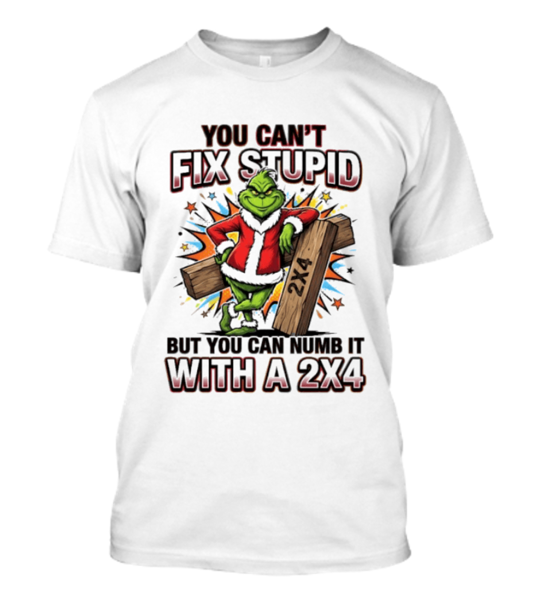 Grinch You Can't Fix Stupid But You Can Numb It With A 2x4 T-Shirt