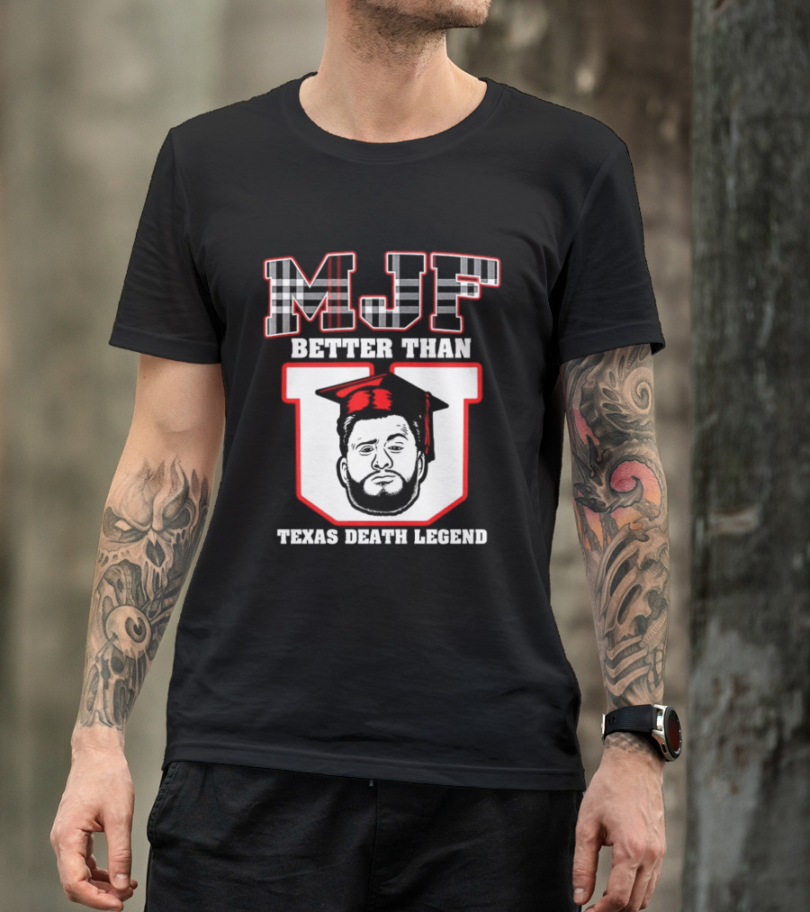 MJF Better Than U Texas Death Legend T-Shirt