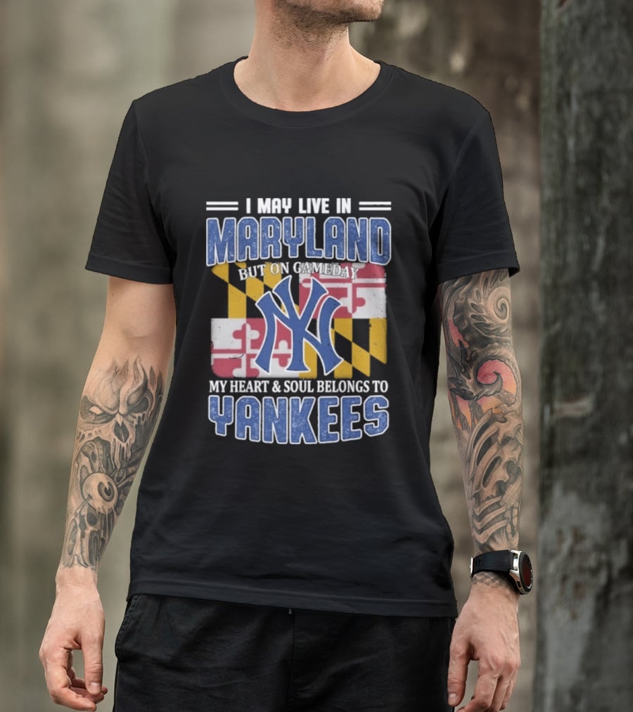 Maryland Resident New York Yankees Fan Heart And Soul Commitment On Gameday T-Shirt