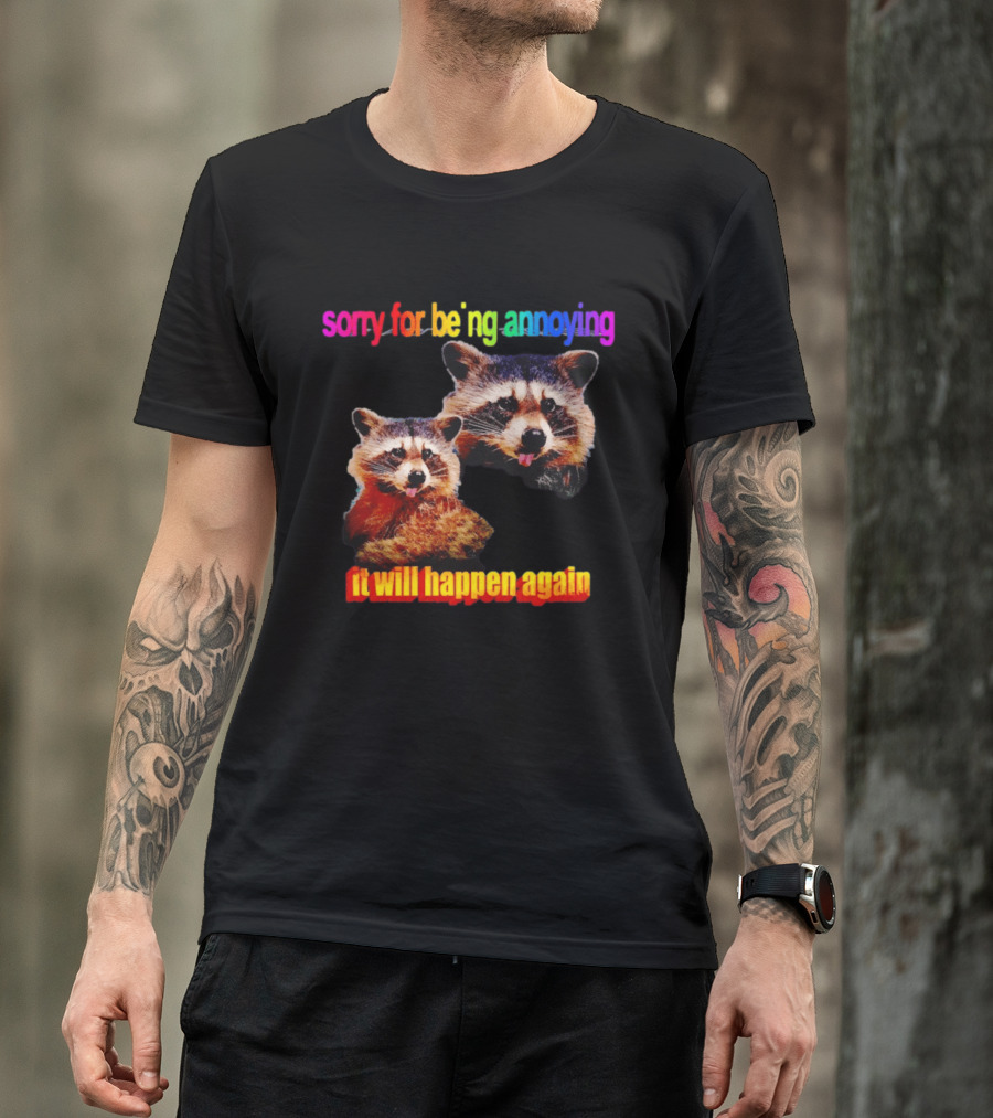 Sorry For Being Annoying It Will Happen Again Raccoon Humor Rainbow T-Shirt