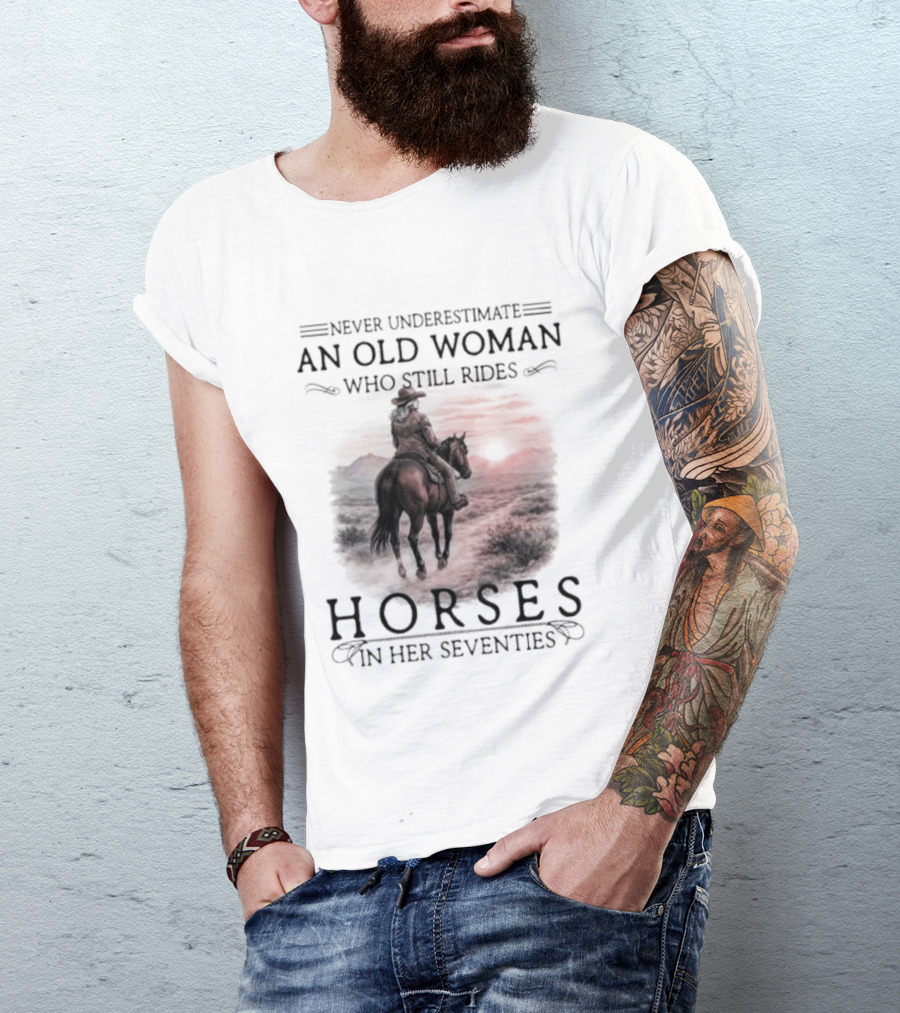 Never Underestimate An Old Woman Who Rides Horses In Her Seventies T-Shirt