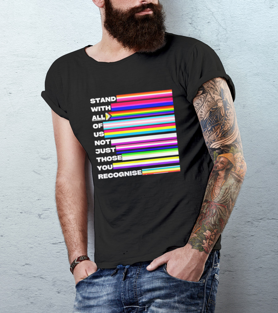 Stand With All Of Us Not Just Those You Recognise LGBTQ Rainbow Stripes Inclusivity T-Shirt