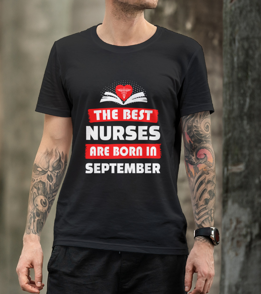 The Best Nurses Are Born In September Heart T-Shirt