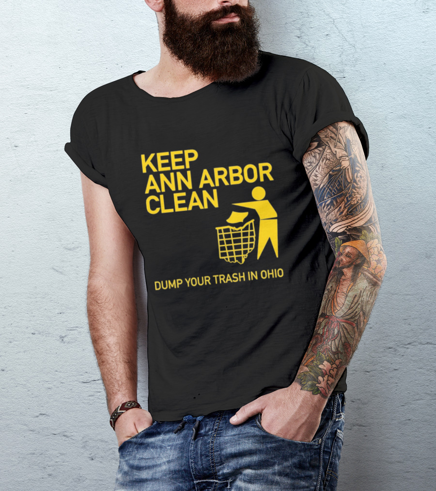 Keep Ann Arbor Clean Dump Your Trash In Ohio T-Shirt