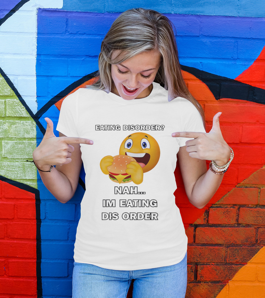 Eating Disorder Nah Im Eating Dis Order Emoji Burger T-Shirt