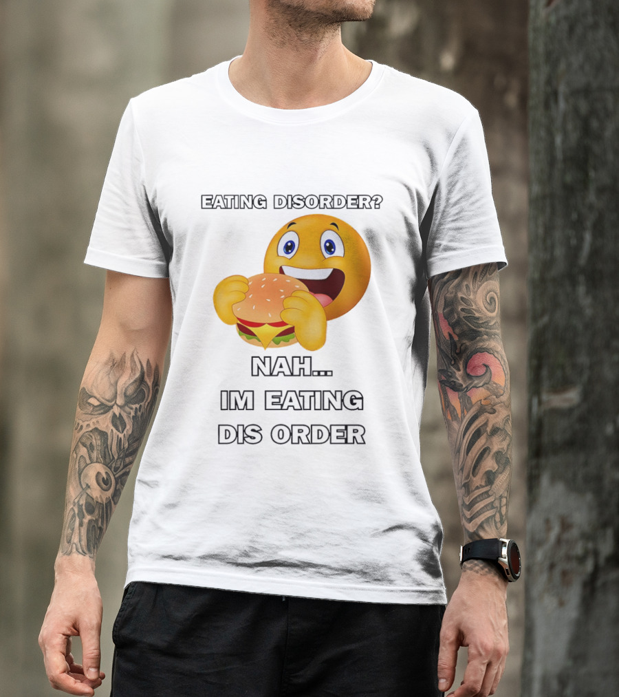 Eating Disorder Nah Im Eating Dis Order Emoji Burger T-Shirt