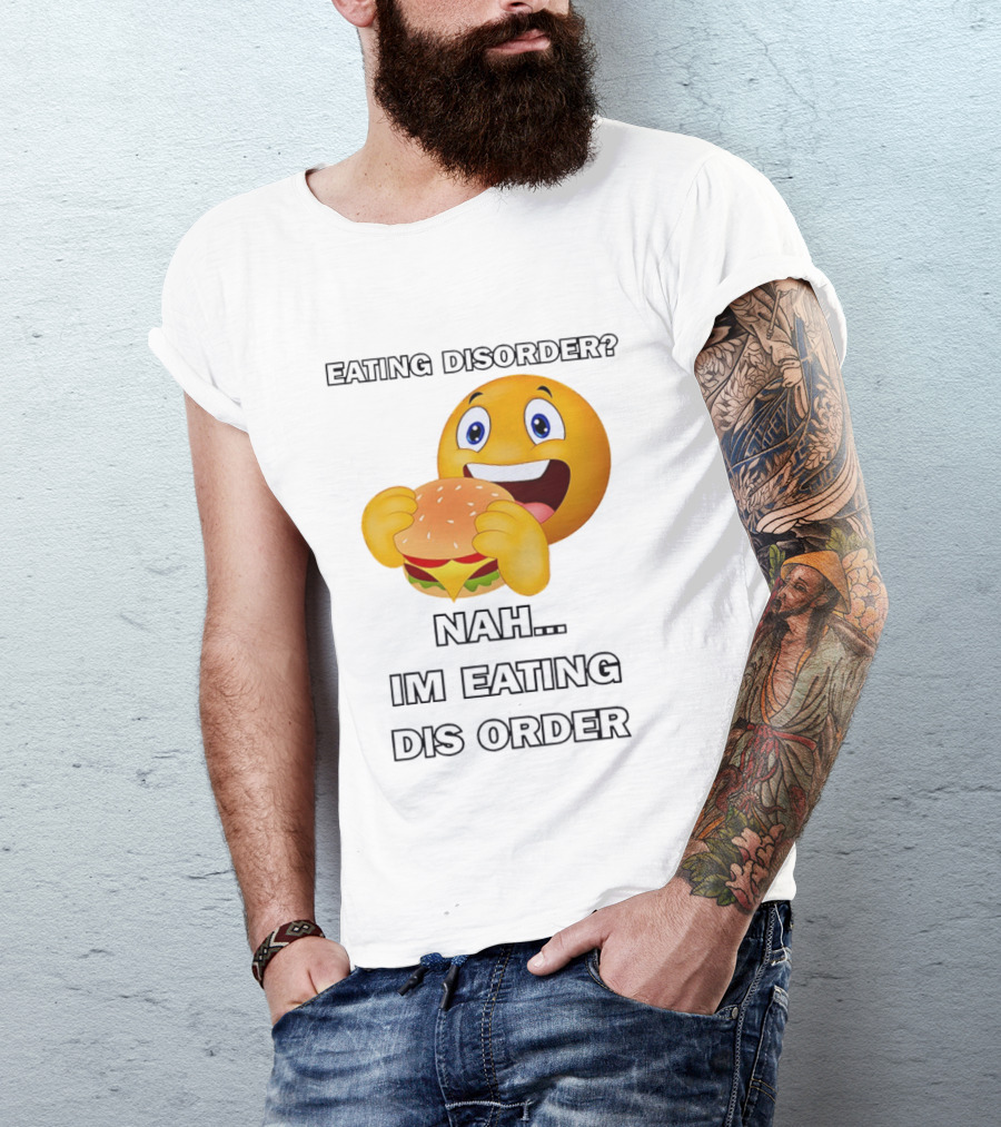 Eating Disorder Nah Im Eating Dis Order Emoji Burger T-Shirt