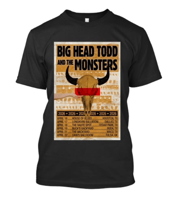 Big Head Todd And The Monsters Texas Tour 2026 House Of Blues Longhorn Ballroom Haute Spot Buck's Backyard Cain's Ballroom T-Shirt