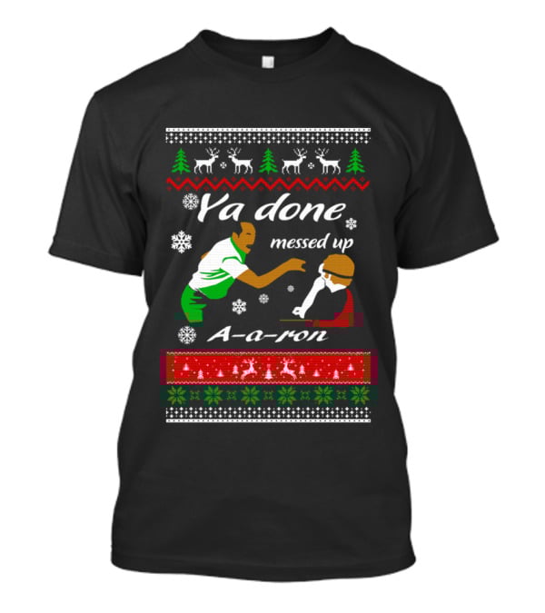 Ya Done Messed Up AARon Christmas Sweater Comedy Skit Ugly Sweater T-Shirt