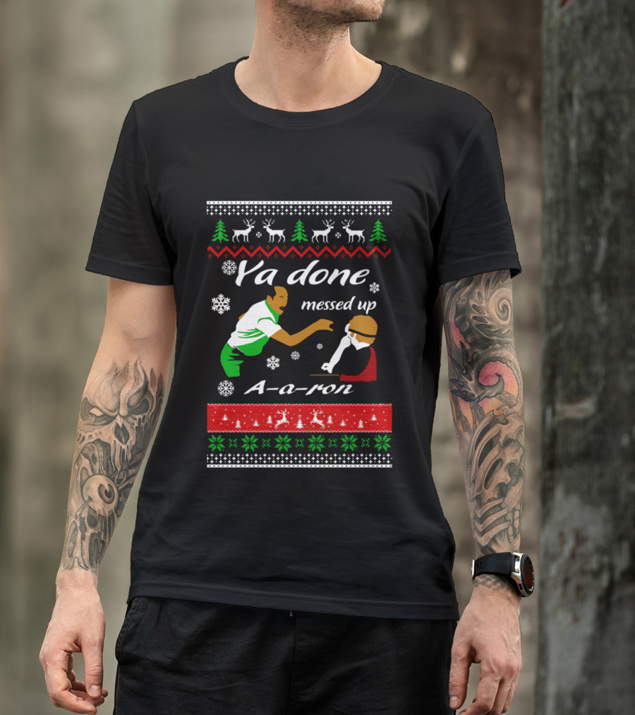Ya Done Messed Up AARon Christmas Sweater Comedy Skit Ugly Sweater T-Shirt