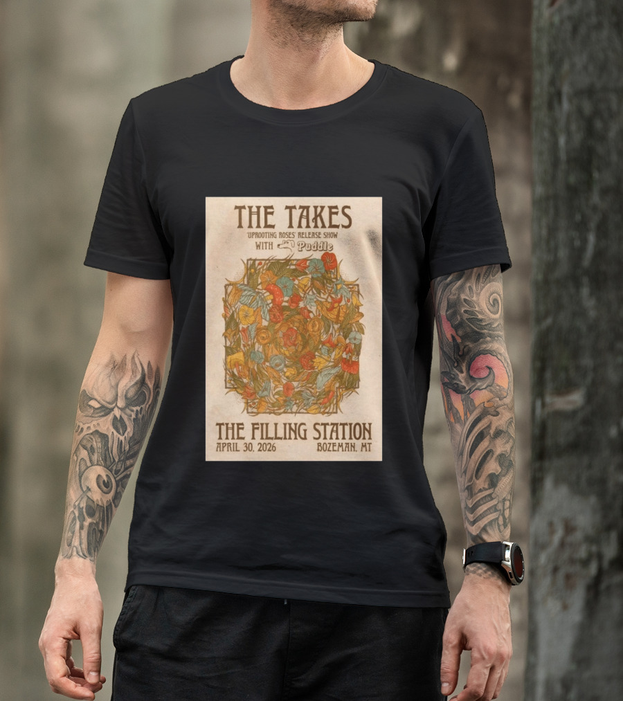 The Takes Uprooting Roses Release Show With Puddle The Filling Station Bozeman MT April 30 2026 T-Shirt