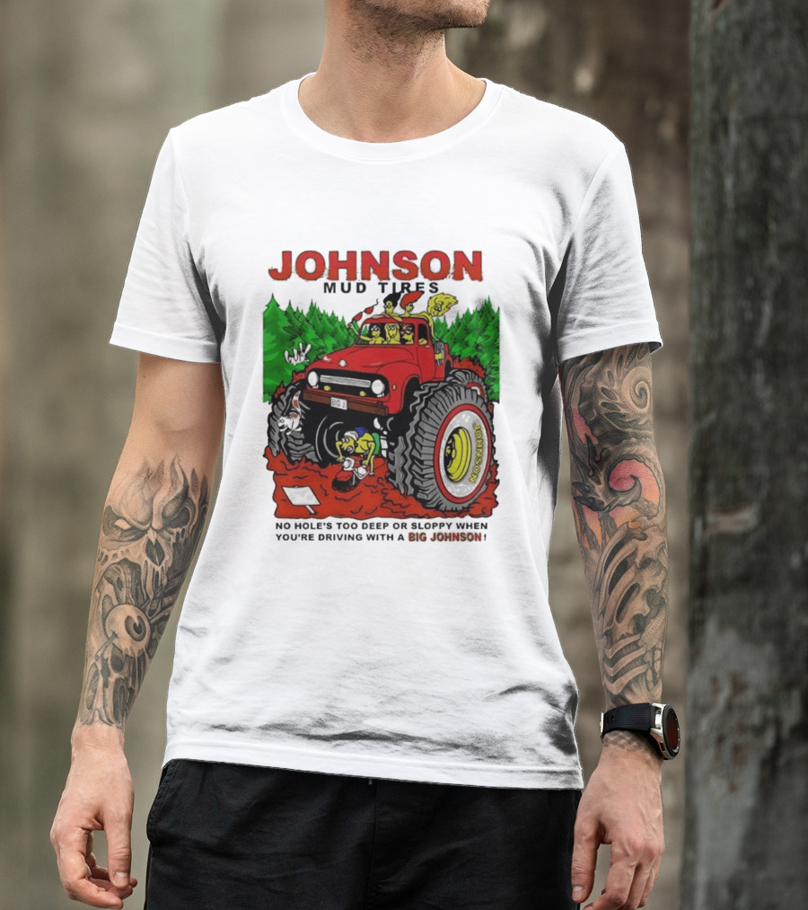 Johnson Mud Tires No Holes Too Deep Or Sloppy With Big Red Adventure T-Shirt