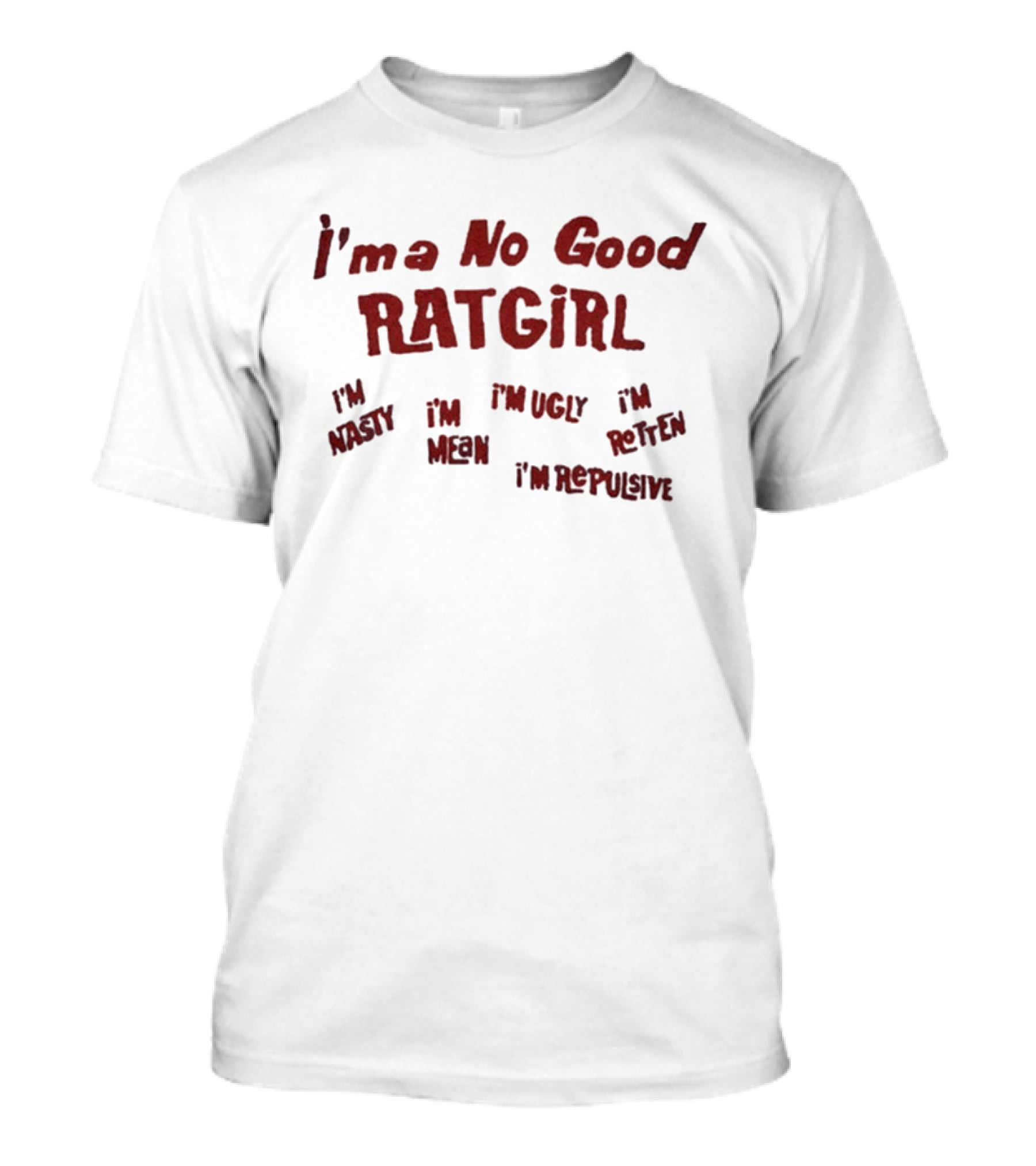 Stray Rats I'm No Good Ratgirl I'm Nasty I'm Mean I'm Ugly I'm Rotten I'm Repulsive T-Shirt