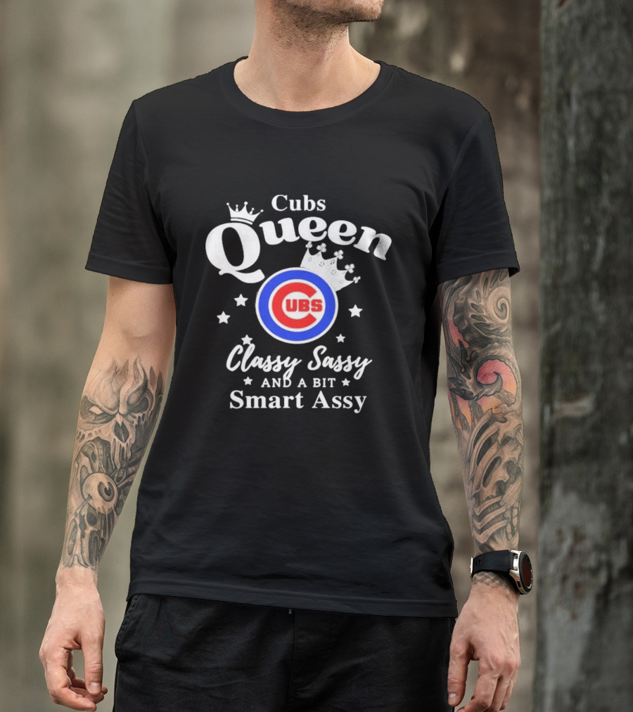 Cubs Queen Classy Sassy And A Bit Smart Assy T-Shirt