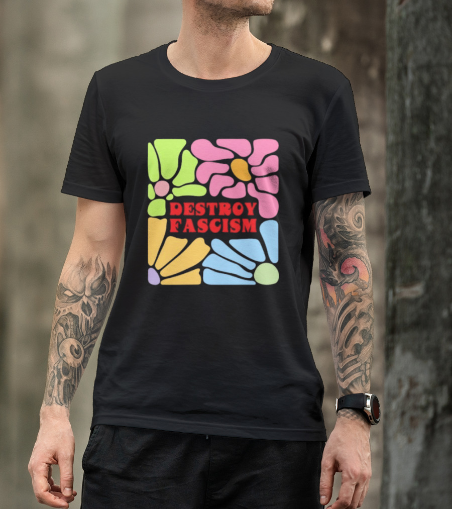Destroy Fascism Flower Power Bold Colorful T-Shirt