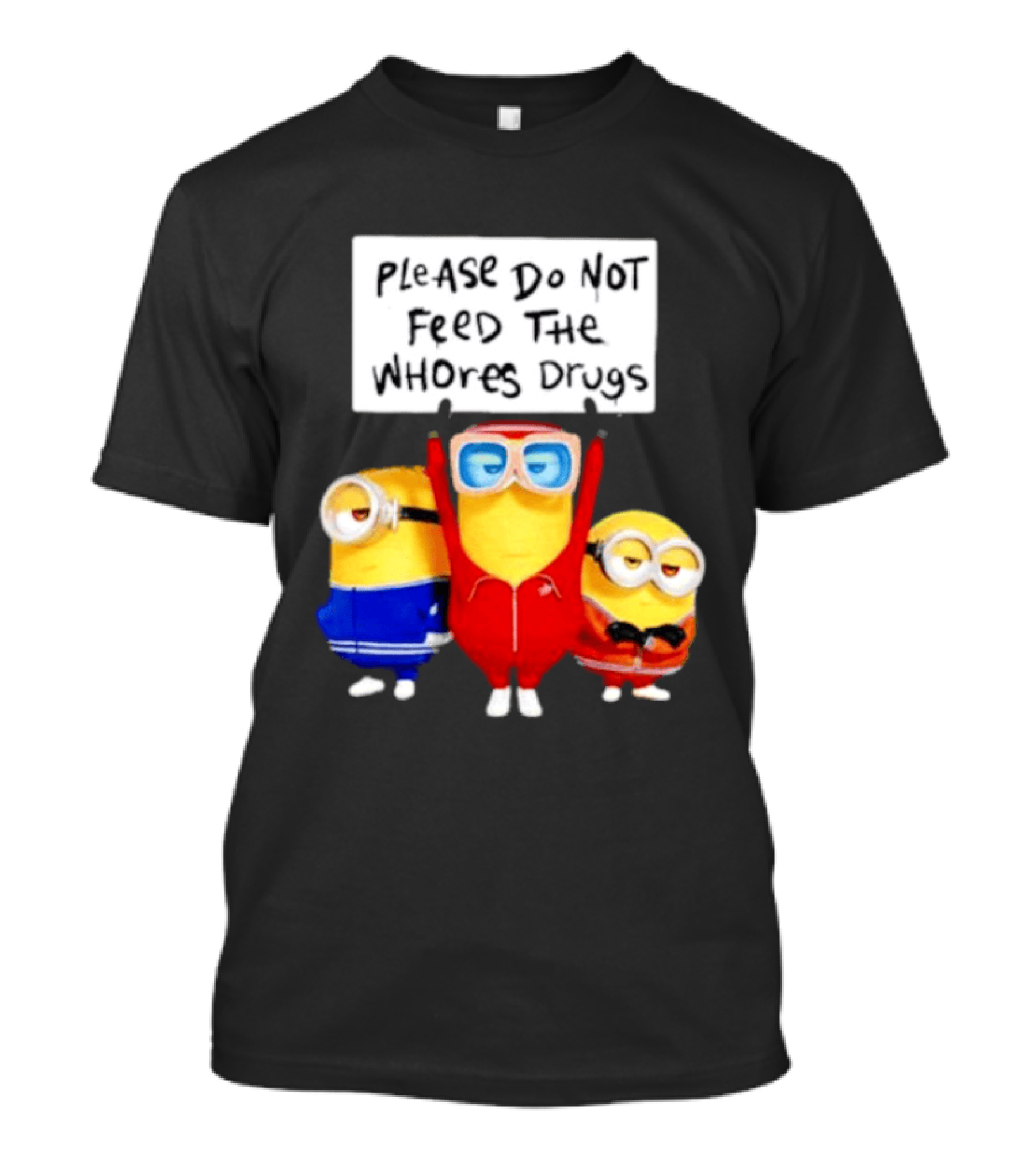 Do Not Feed Whore Drugs Minion T-Shirt