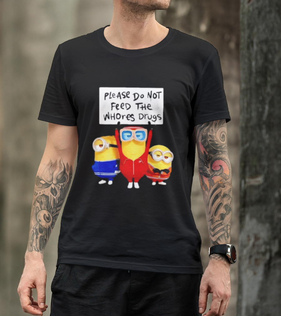 Do Not Feed Whore Drugs Minion T-Shirt