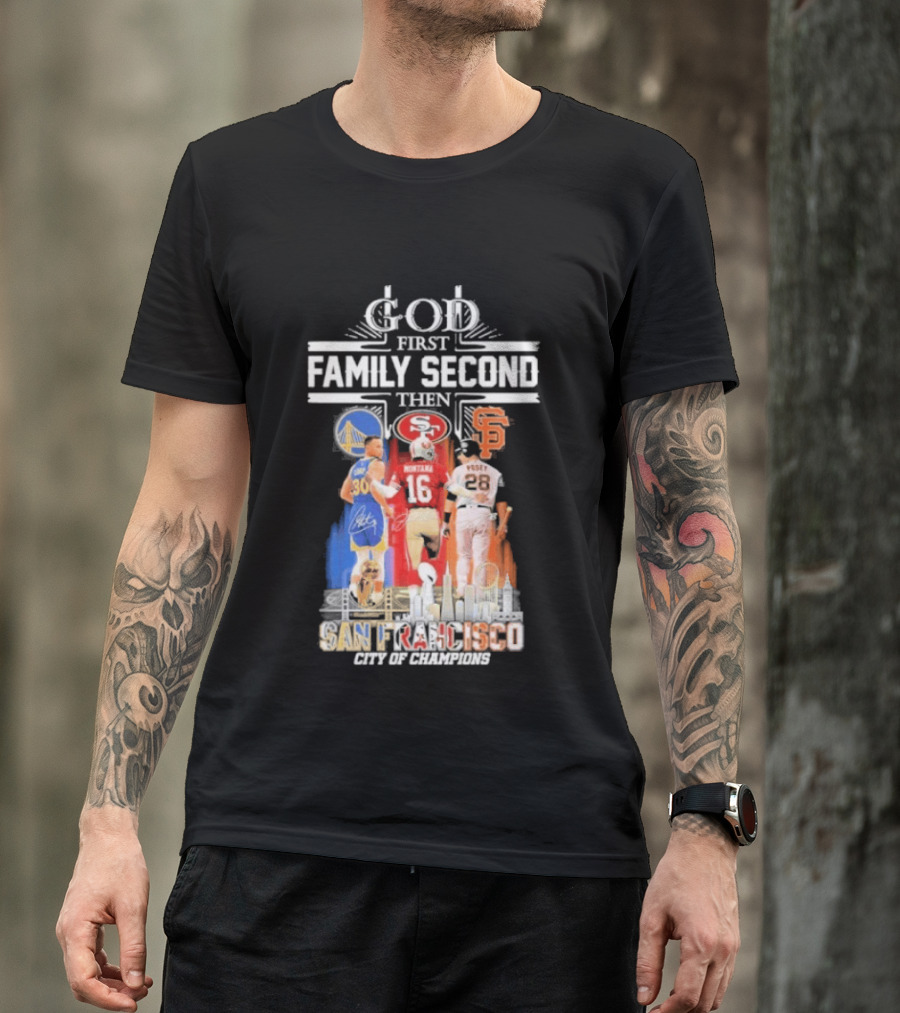 God First Family Second Then San Francisco Sports Teams Curry Montana Posey T-Shirt