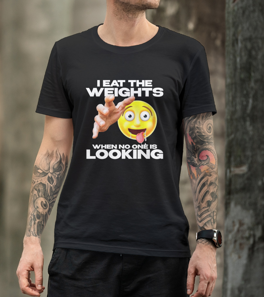 I Eat The Weights Emoji Workout Humor When No One Is Looking T-Shirt