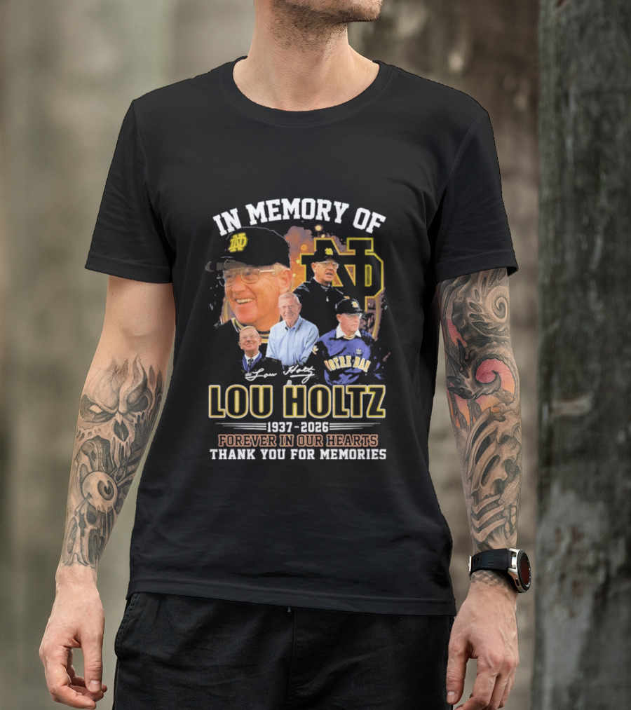 In Memory Of Lou Holtz 1937 2026 Forever In Our Hearts Notre Dame Fighting Irish Thank You For The Memories T-Shirt