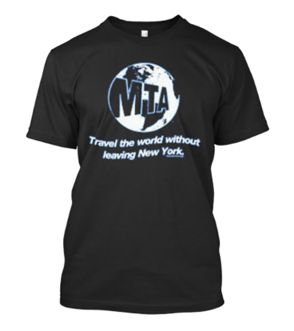 MTA Travel The World Without Leaving New York T-Shirt