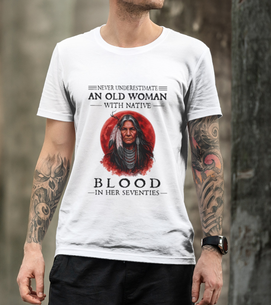 Never Underestimate An Old Woman With Native Blood In Her Seventies Moon Warrior T-Shirt