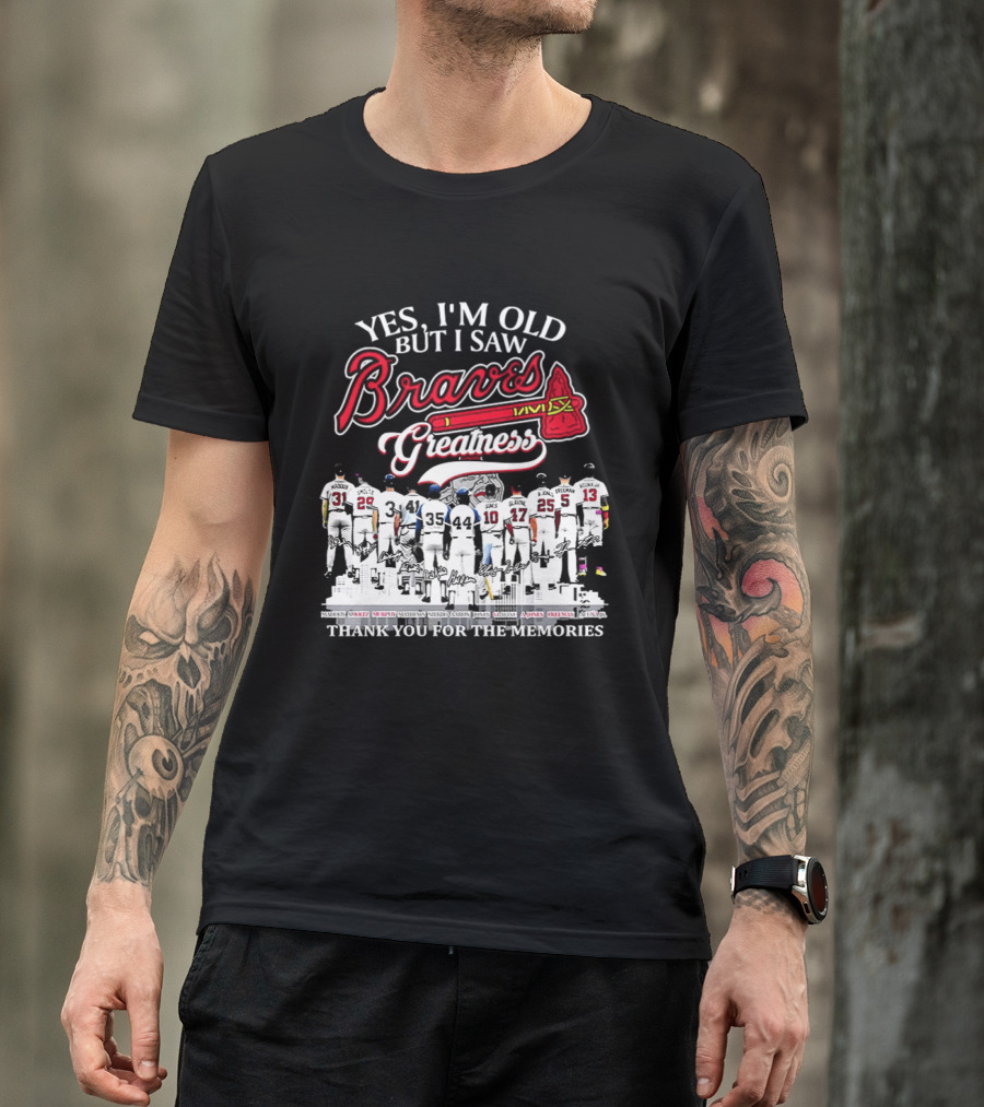 Yes I'm Old But I Saw Braves Greatness Thank You For The Memories T-Shirt