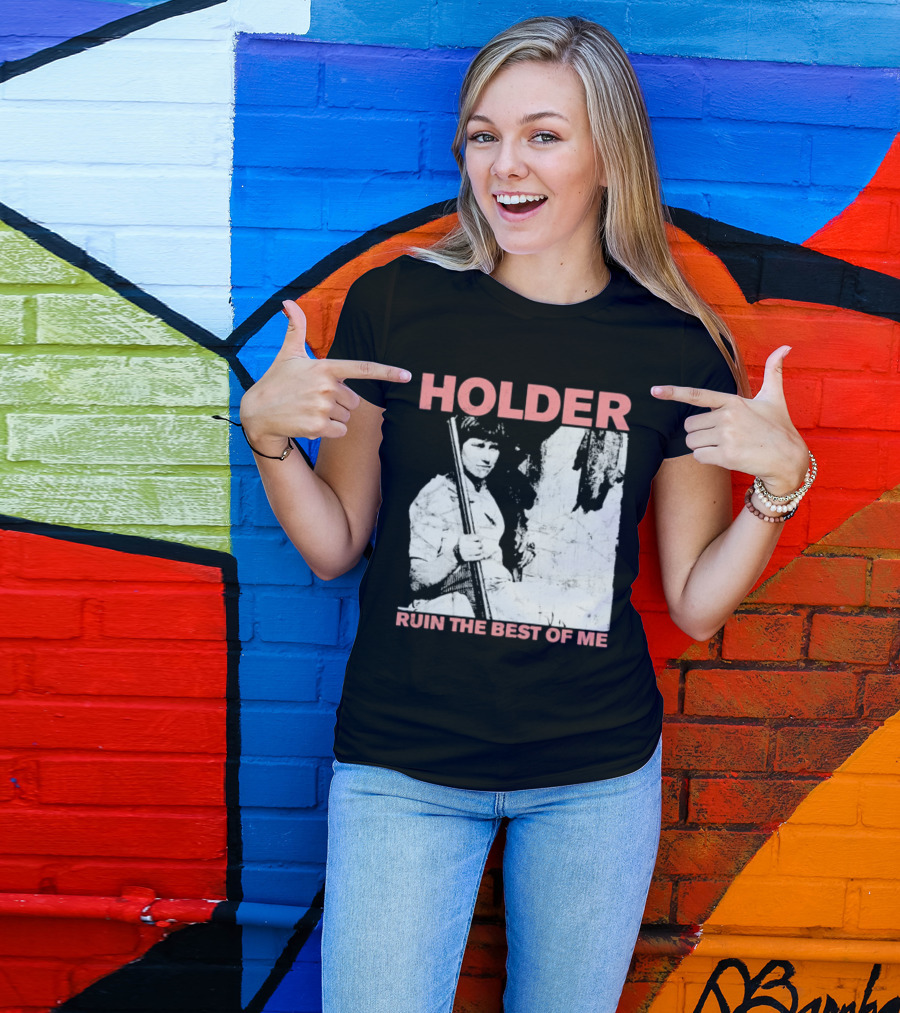 Holder Ruin The Best Of Me T-Shirt