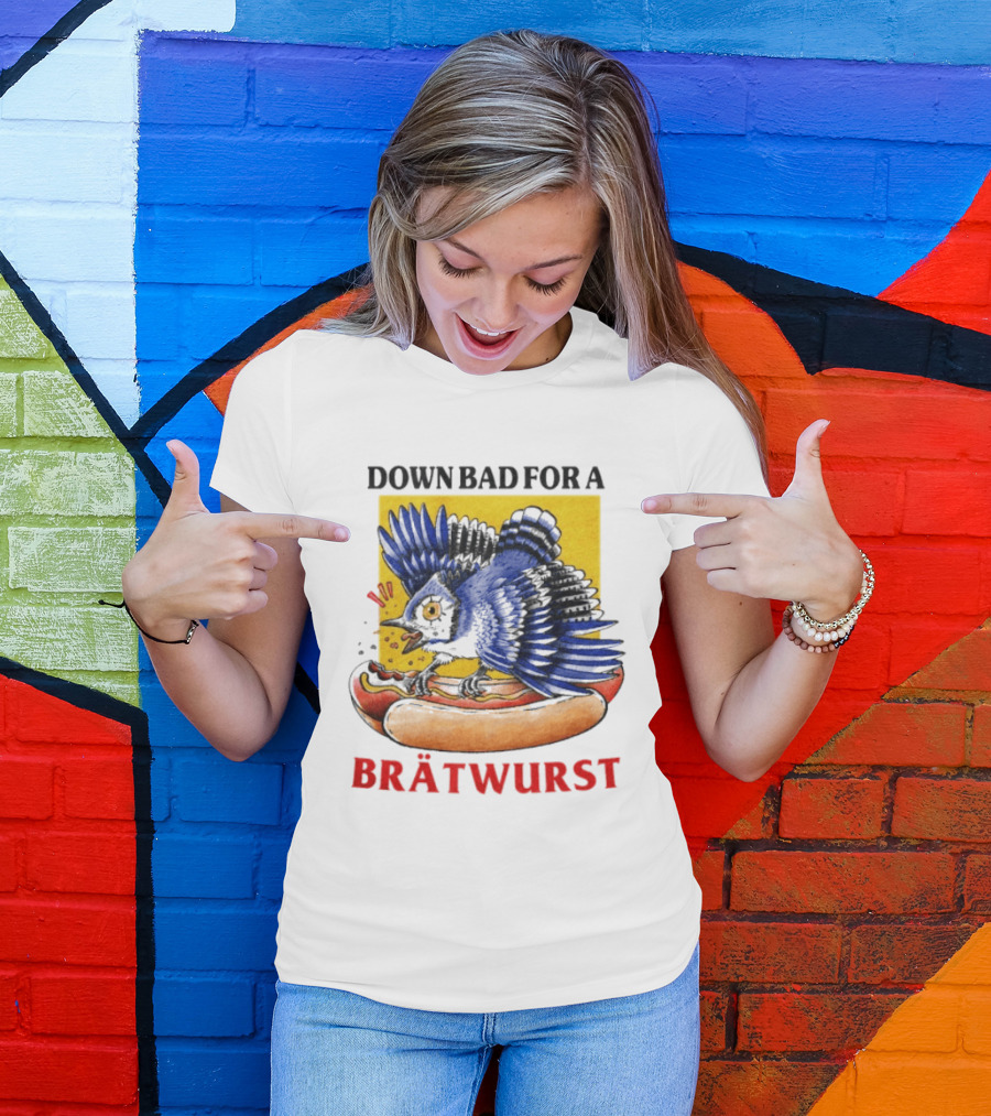 Down Bad For A Brätwurst Bird Hotdog T-Shirt