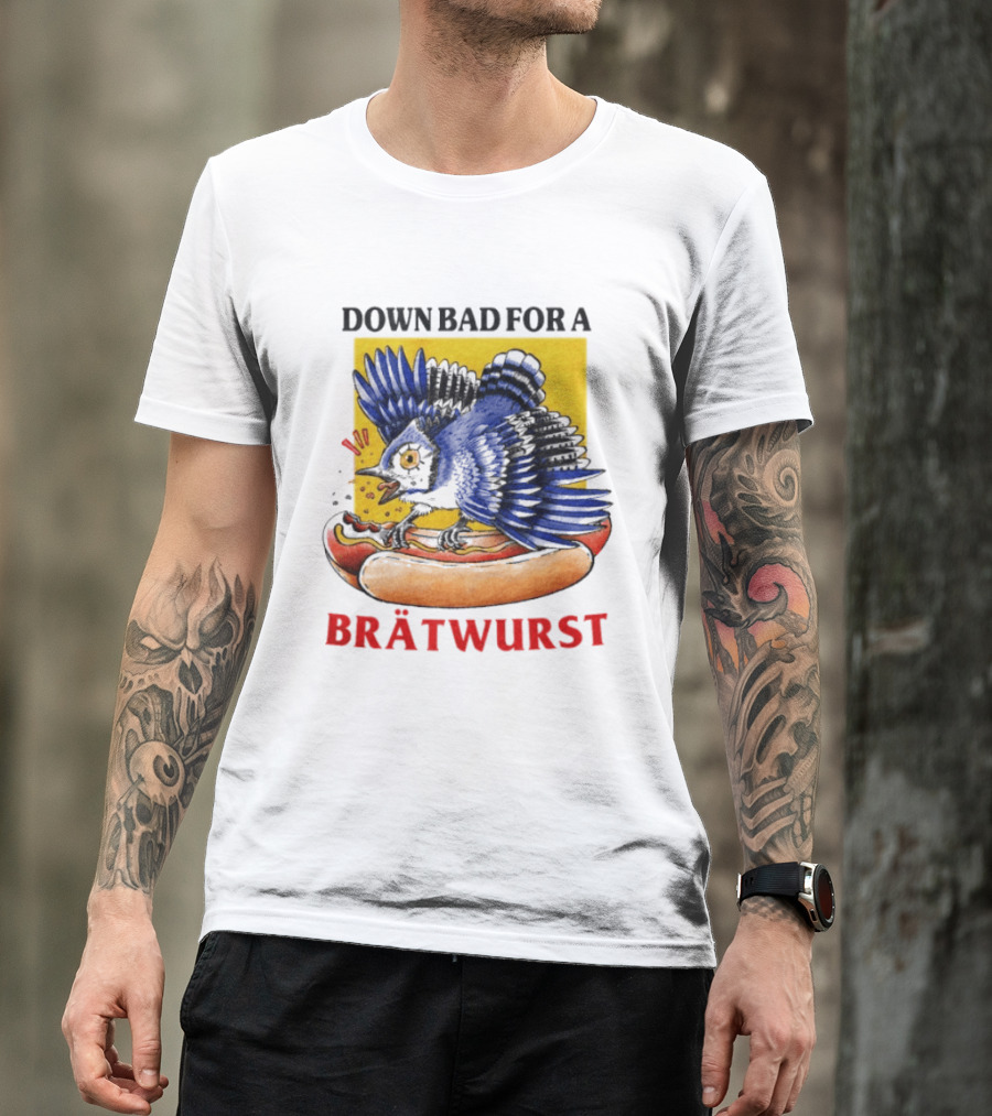 Down Bad For A Brätwurst Bird Hotdog T-Shirt