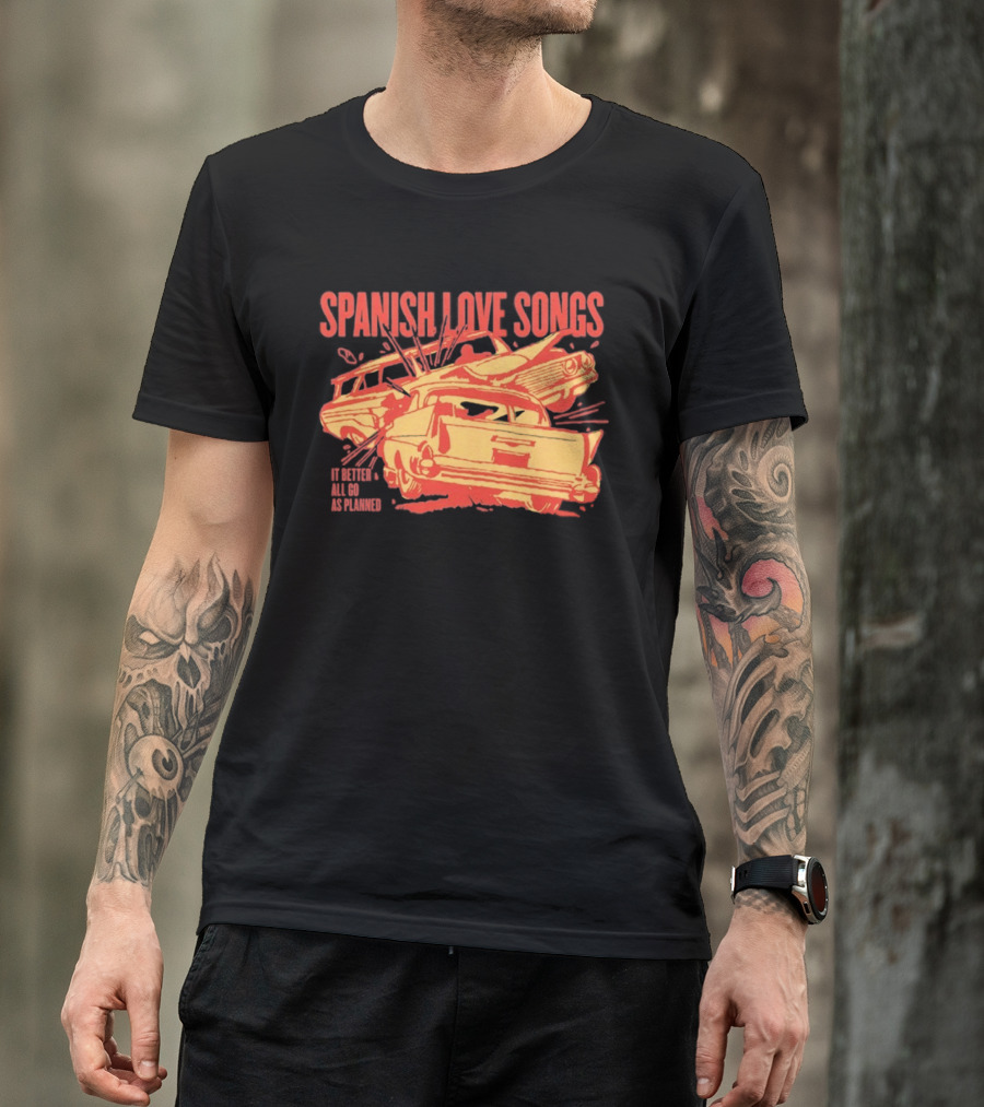 Spanish Love Songs Car Crash It Better All Go As Planned T-Shirt