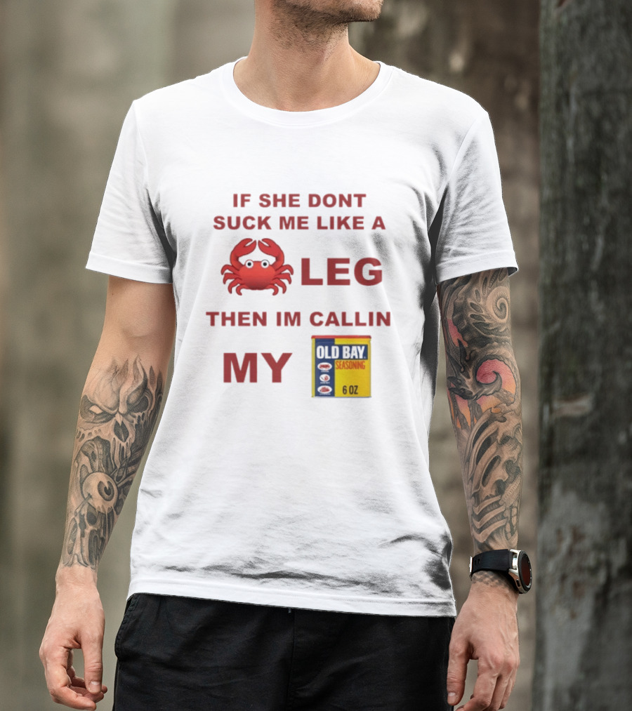 Sure, Here's A New Title For The : "If She Don't Suck Me Like A Leg Then I'm Callin My Old Bay Crab Emoji Old Bay Seasoning T-Shirt