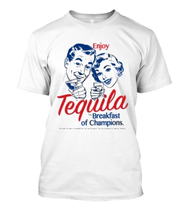 Enjoy Tequila The Breakfast Of Champions T-Shirt