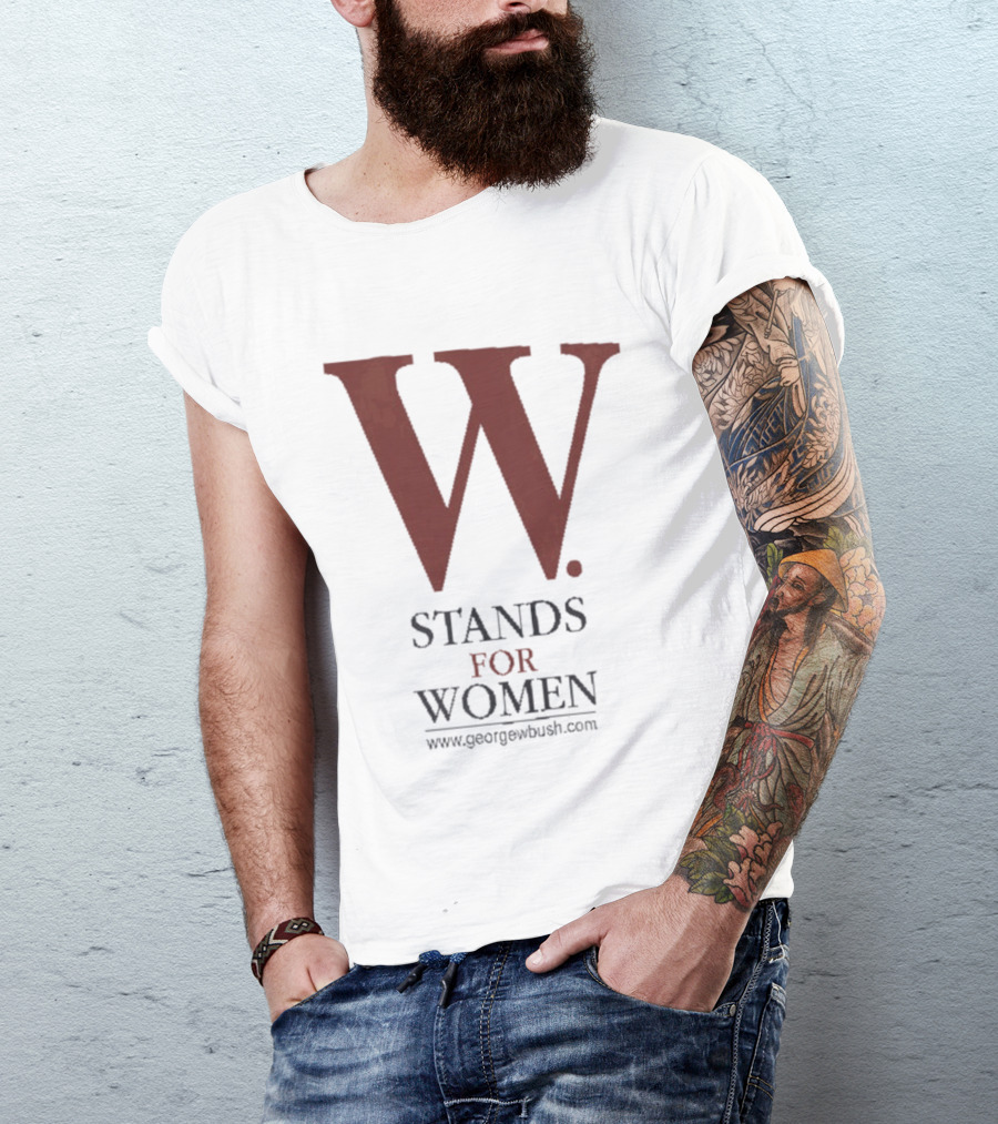 W Stands For Women George W Bush T-Shirt