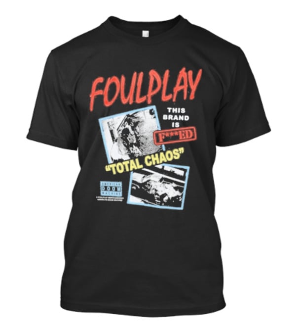 Foulplay Brand Is Fucked Total Chaos T-Shirt