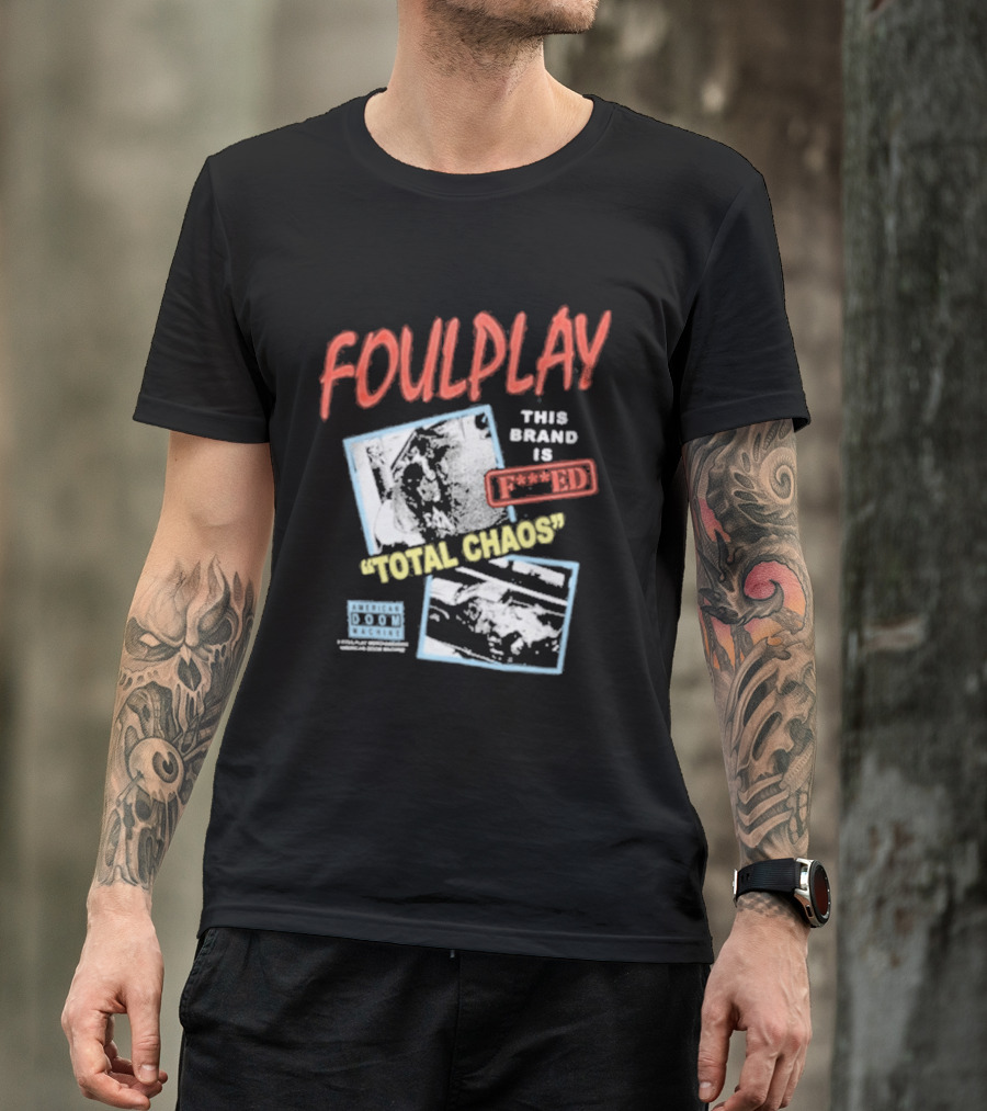 Foulplay Brand Is Fucked Total Chaos T-Shirt