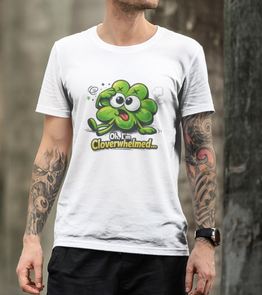 Oh I'm Cloverwhelmed Funny Overwhelmed Clover Cartoon T-Shirt