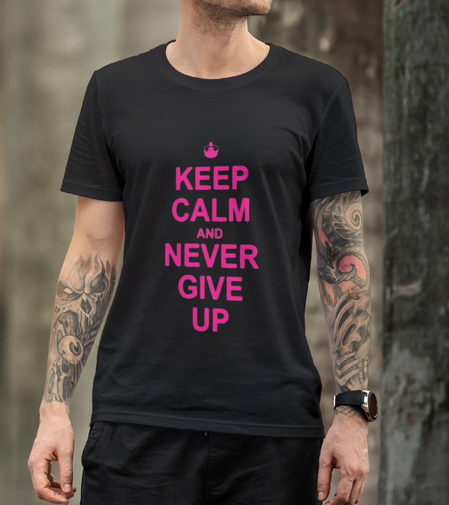 John Cena Keep Calm And Never Give Up Motivational Phrase T-Shirt