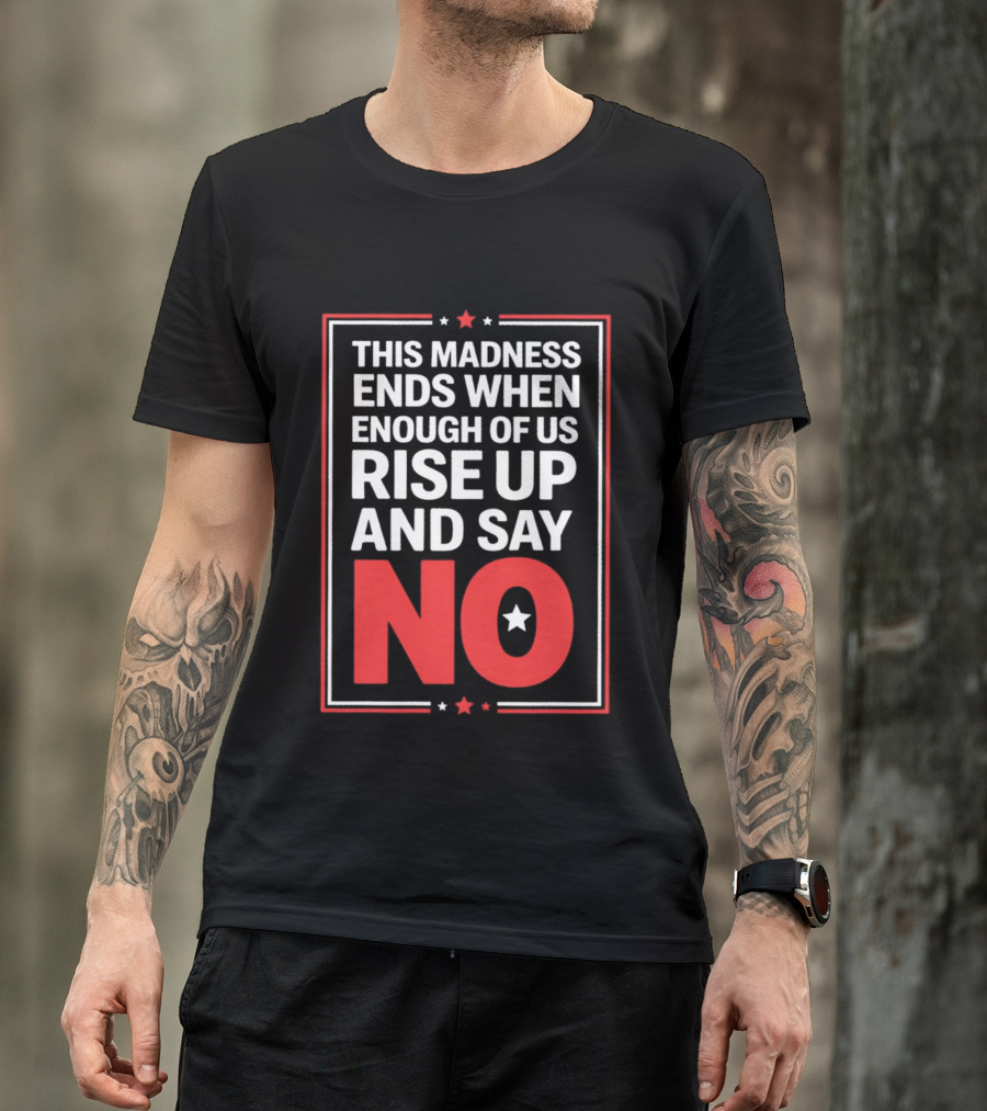 This Madness Ends When Enough Of Us Rise Up And Say No Star T-Shirt