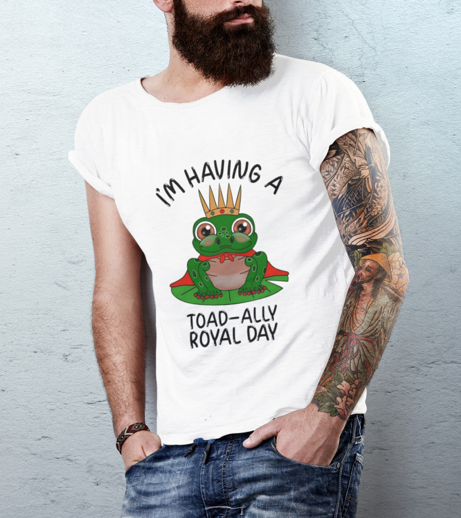 I'm Having A Toad Ally Royal Day Frog With Crown T-Shirt