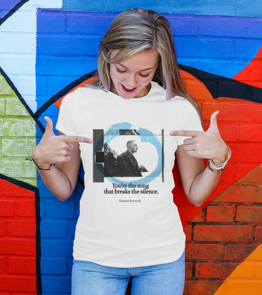 You're The Song That Breaks The Silence Dermot Kennedy T-Shirt
