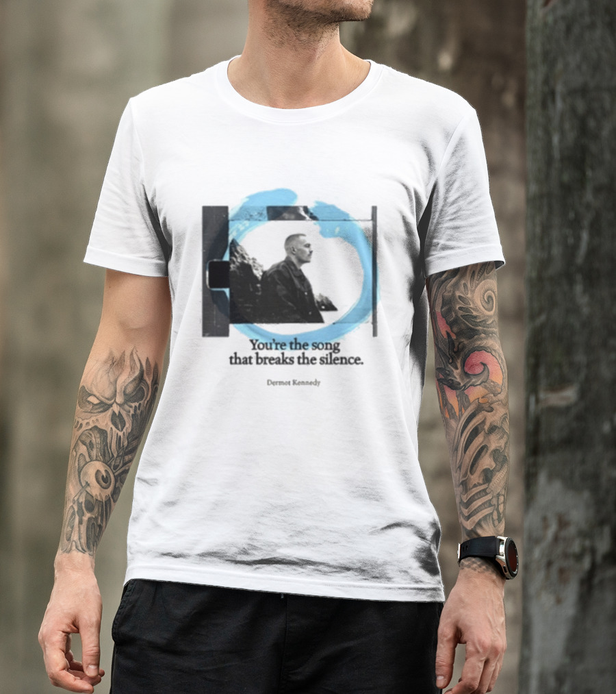 You're The Song That Breaks The Silence Dermot Kennedy T-Shirt