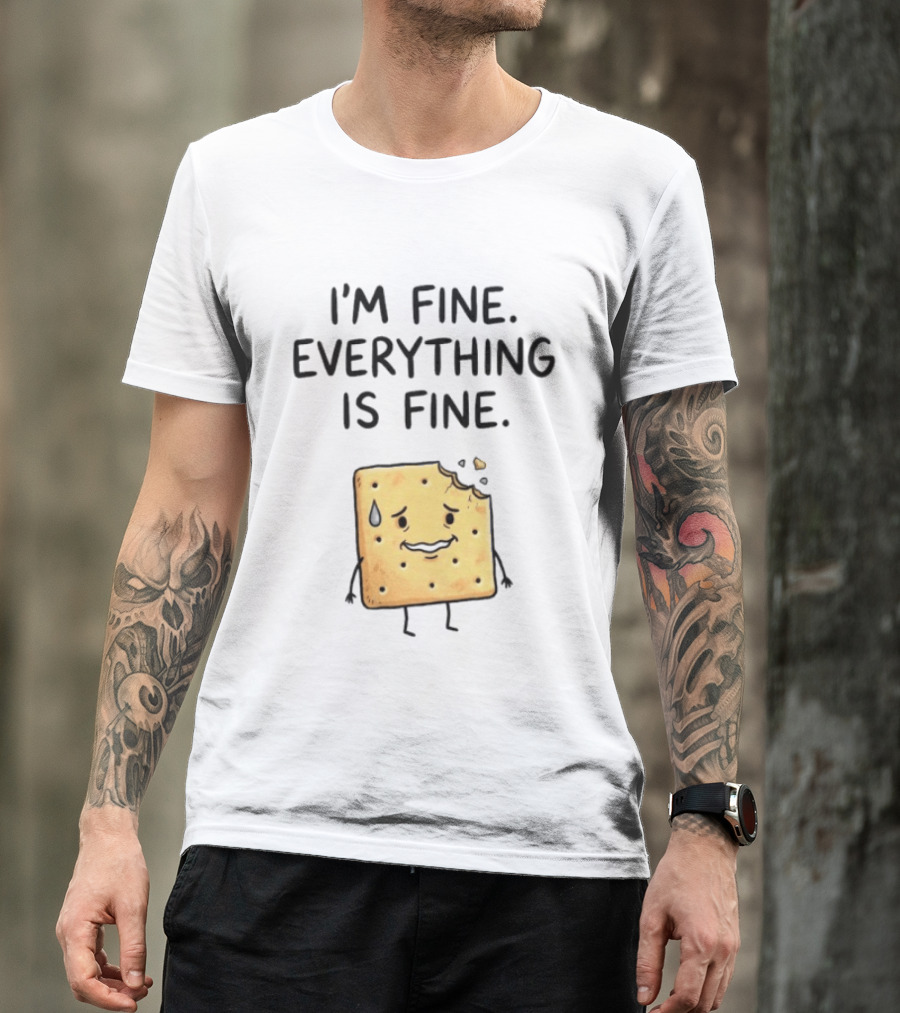 I'm Fine Everything Is Fine Anxiety Cracker With Tear And Bite Mark T-Shirt