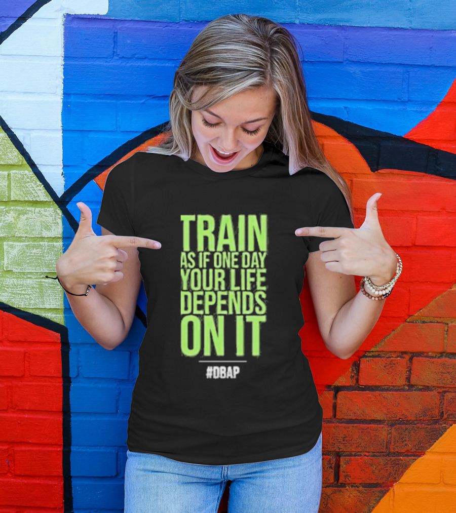 Barbarian Fitness Bailey Schober Fitness Fitted Train As If One Day Your Life Depends On It #BCAP T-Shirt